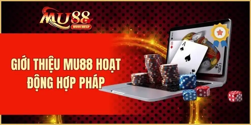 Giới thiệu MU88 - sân chơi hoạt động hợp pháp