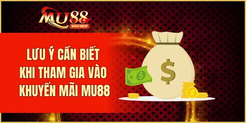 Lưu ý cần biết khi tham gia vào khuyến mãi MU88