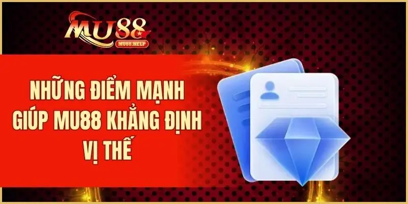 Những điểm mạnh giúp MU88 khẳng định vị thế